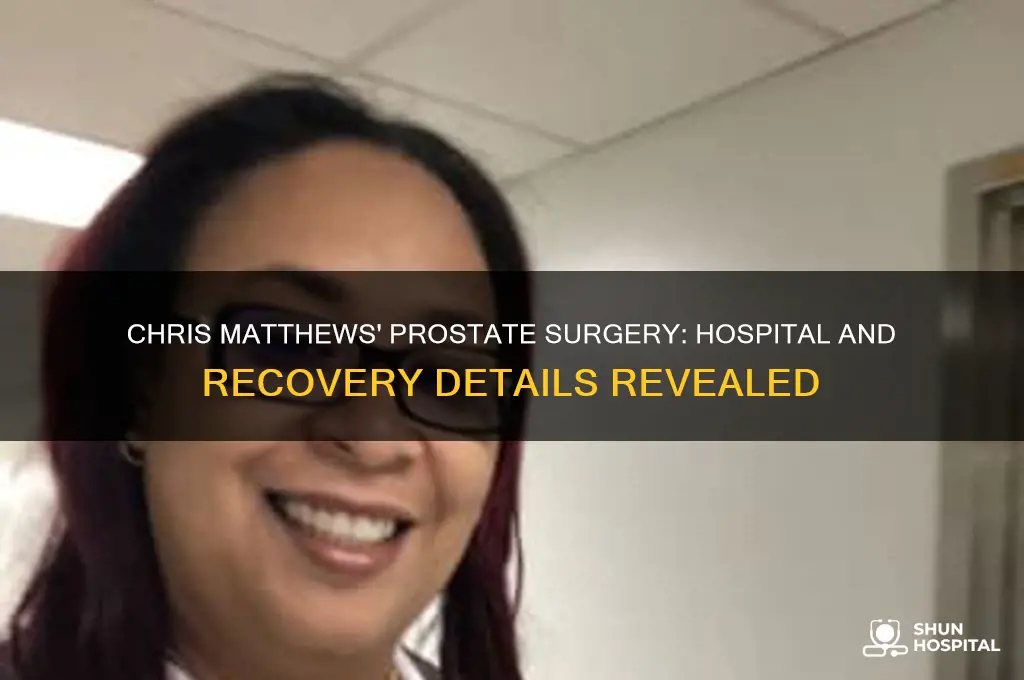 which hospital did chris matthews have his prostate removed