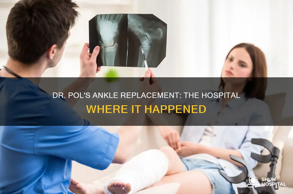 which hospital did dr pol have his ankle replacement at