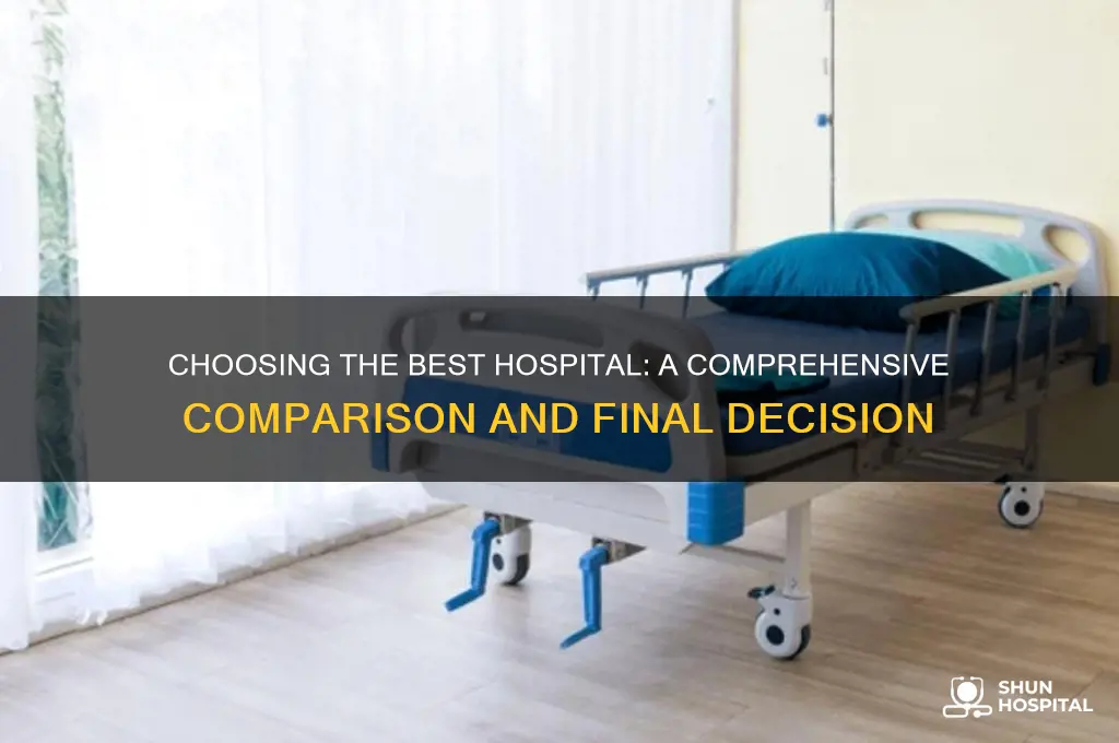 which hospital do you ultimately decide to be better
