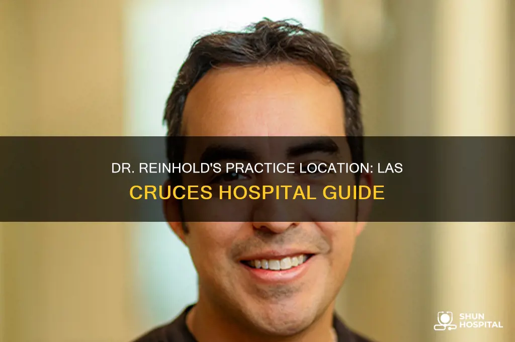which hospital does dr reinhold practice at inin las cruces