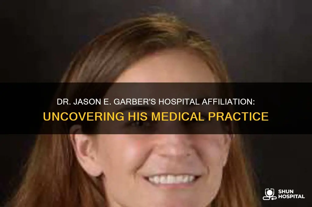 which hospital dr jason e garber associated