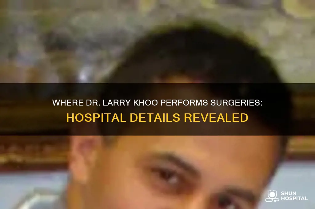 which hospital dr larry khoo does surgery