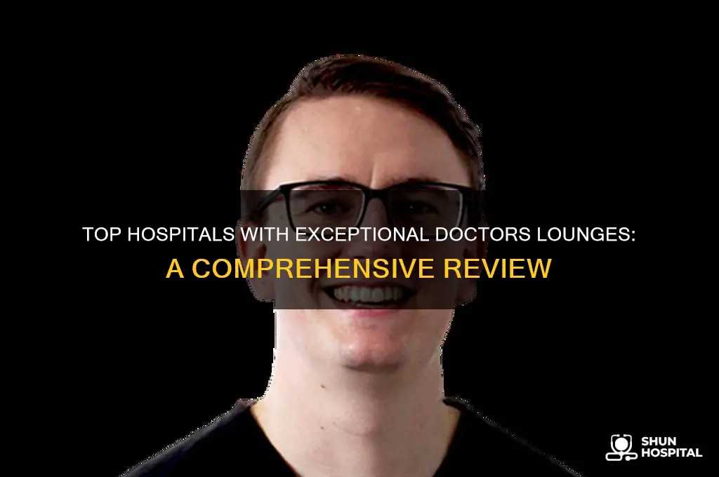 which hospital has the best doctors lounge