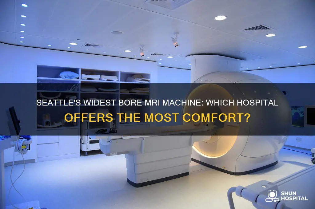 which hospital has the widest bore mri machine in seattle