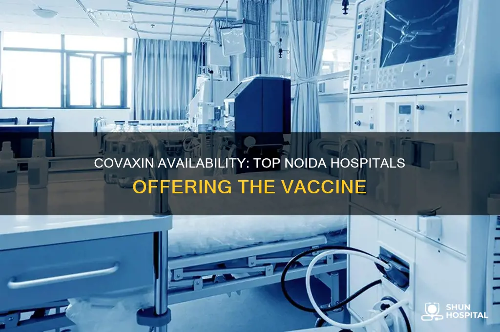which hospital in noida is giving covaxin