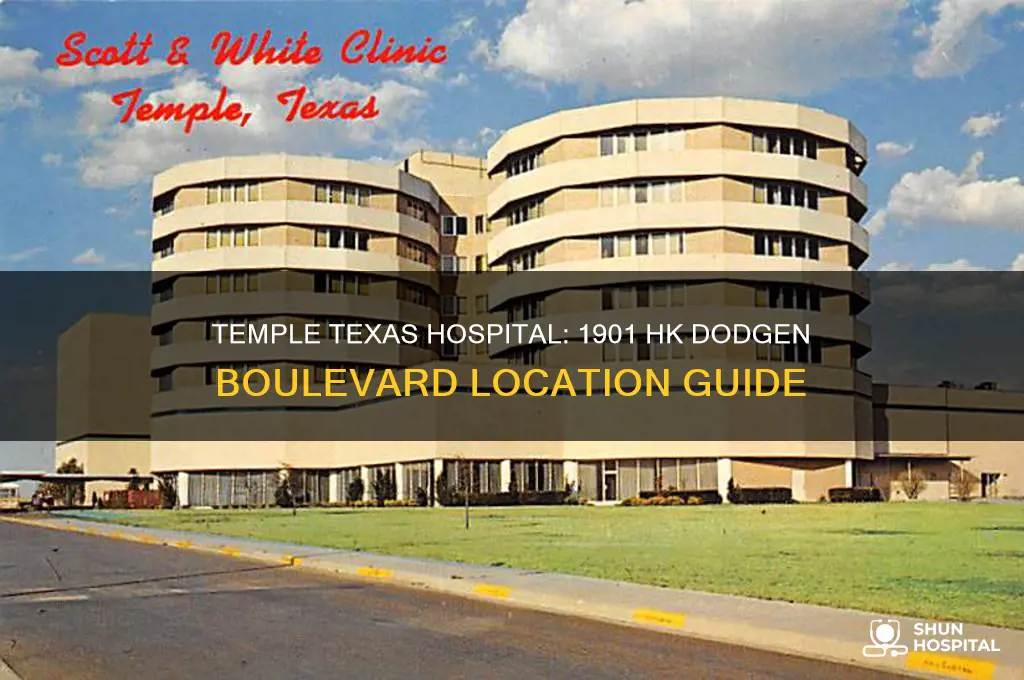 which hospital is 1901 hk dodgen boulevard temple texas