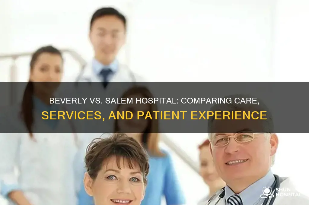 which hospital is better beverly hospital or salem hospital