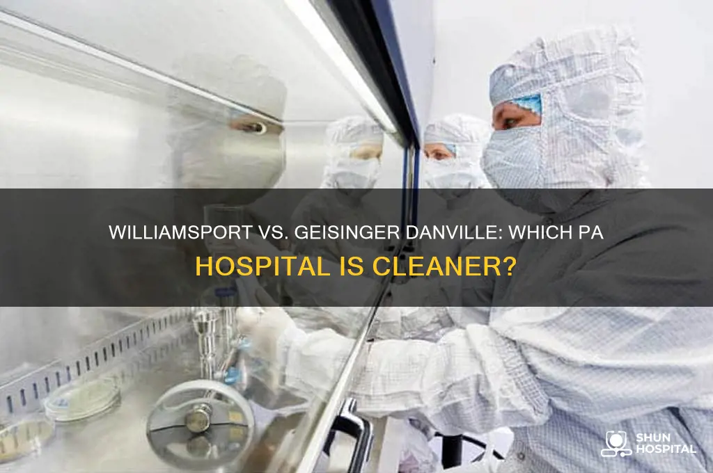 which hospital is cleaner williamsport or geisinger danville pa