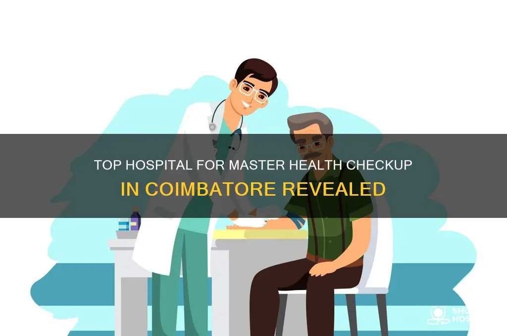 which hospital is famous for master health checkup in coimbatore