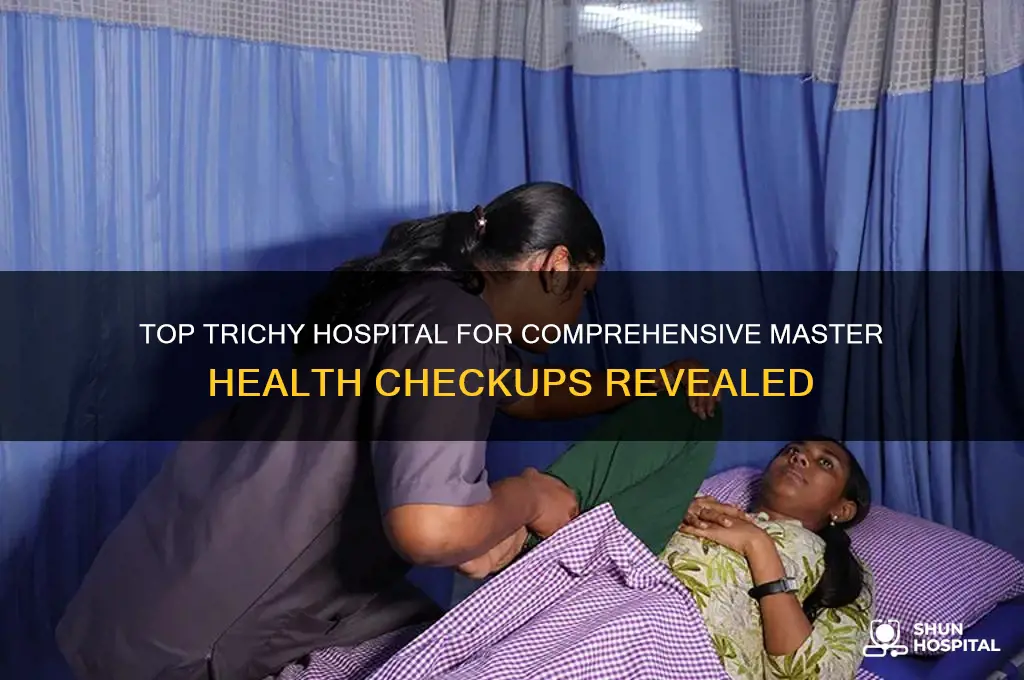 which hospital is famous for master health checkup in trichy