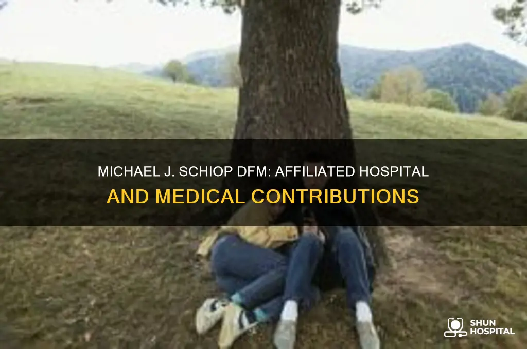 which hospital is michael j schiop dfm associated with