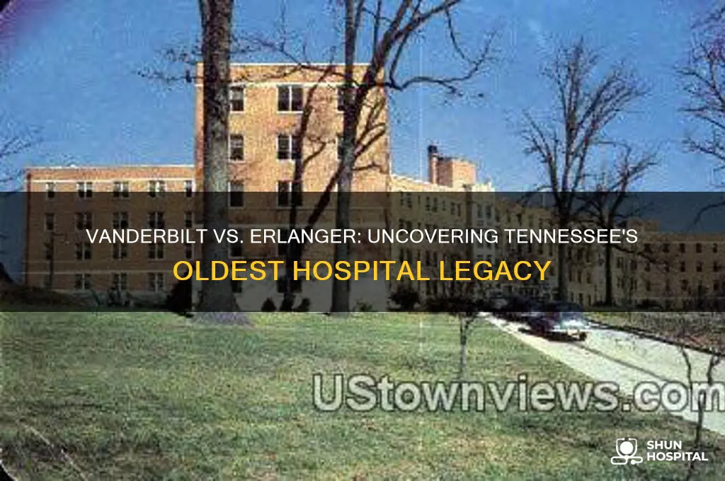 which hospital is older vanderbilt or erlanger