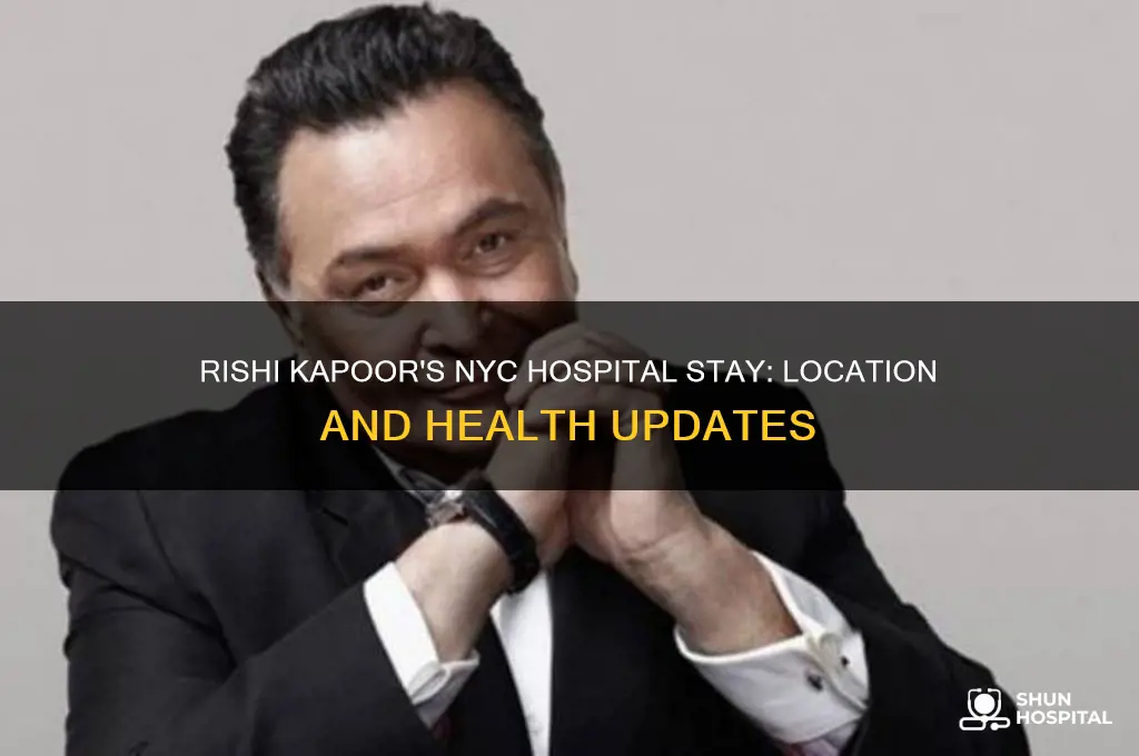 which hospital is rishi kapoor in nyc