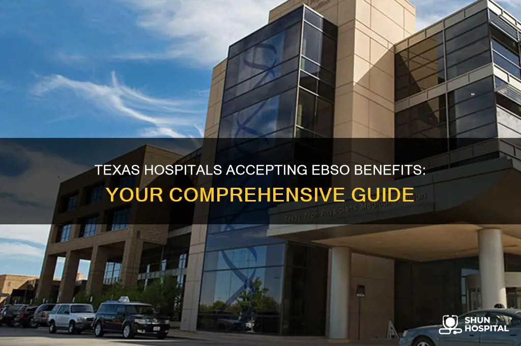 which hospitals accept ebso benefits in texas