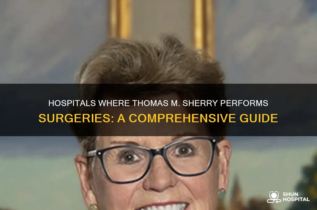 which hospitals does thomas m sherry perfom surgeries at