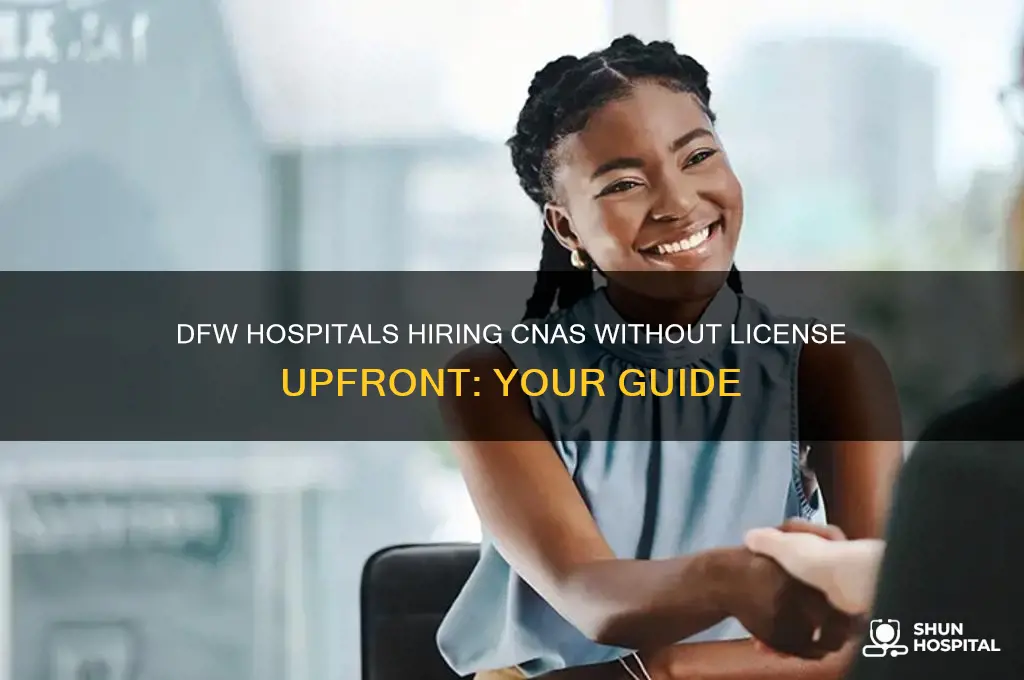 which hospitals dont require a cna license upfront in dfw