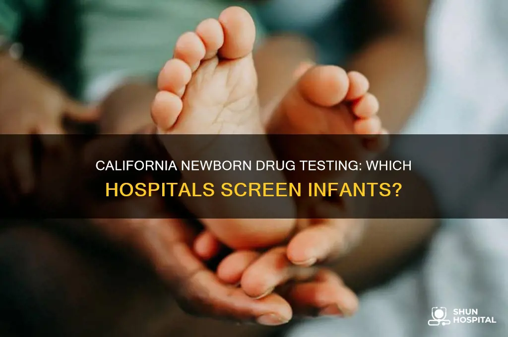 which hospitals in california drug test newborns