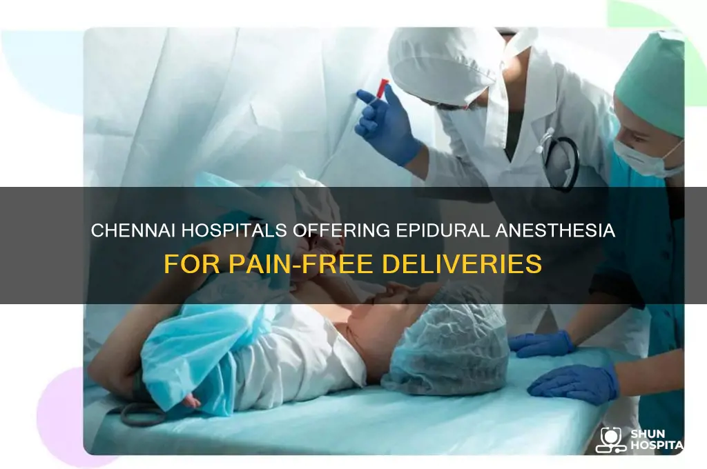 which hospitals in chennai allow epidural anesthetic