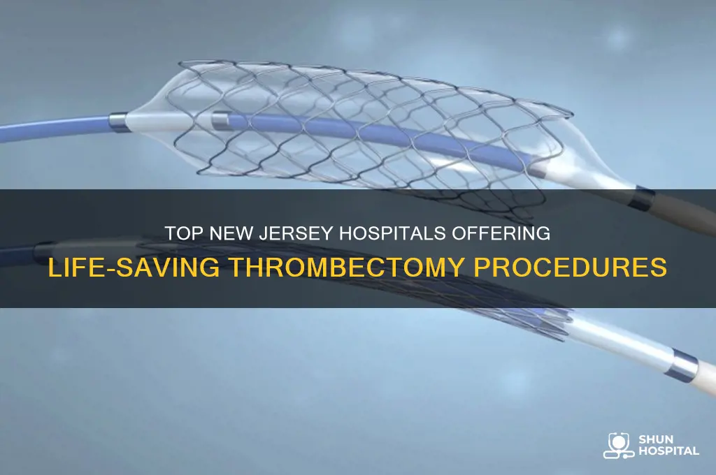 which hospitals in new jersey provide thrombectomy