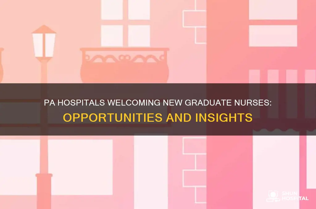which hospitals in pa hire new graduates
