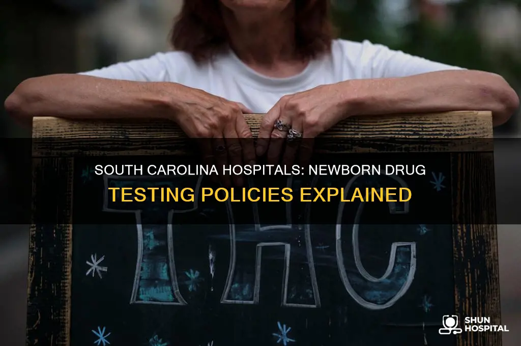 which hospitals in sc drug test newborns