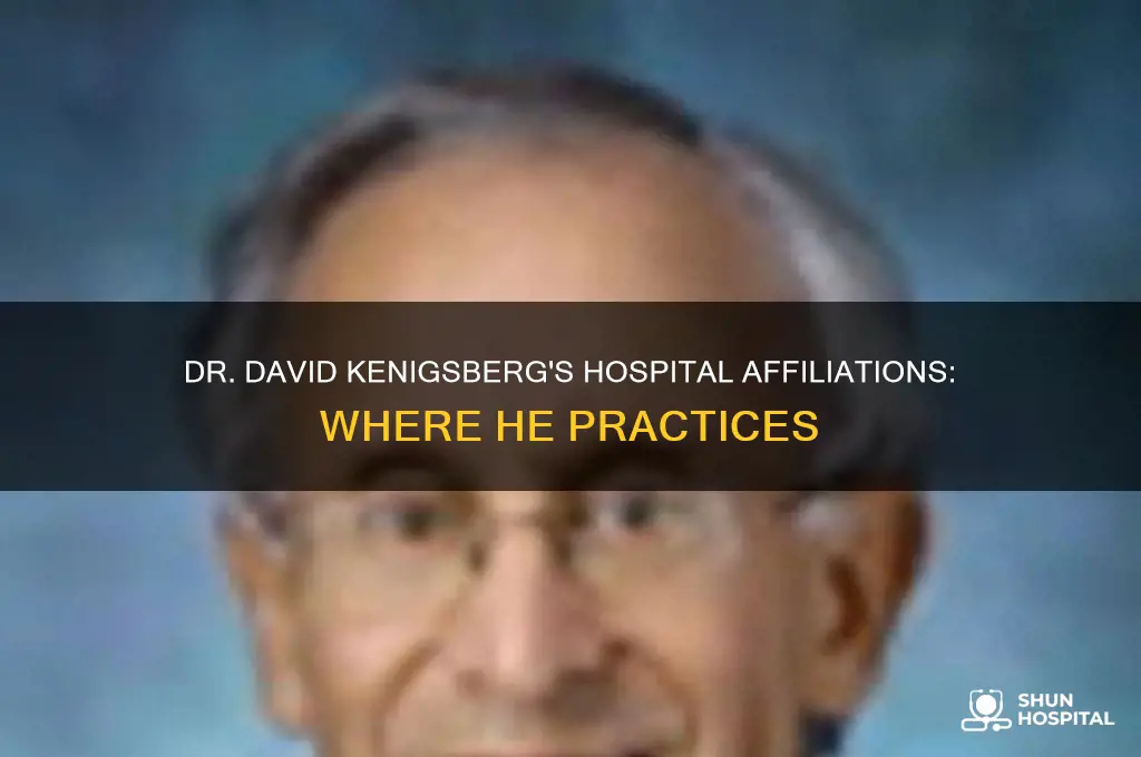 which hospitals is dr david kenigsberg with