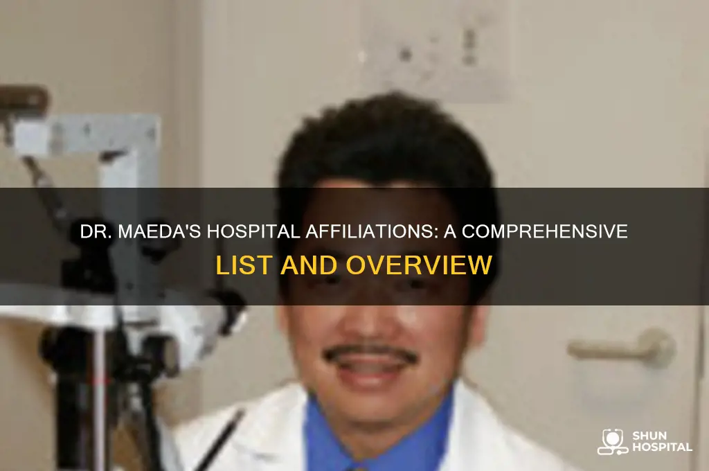 which hospitals is dr maeda affiliated with