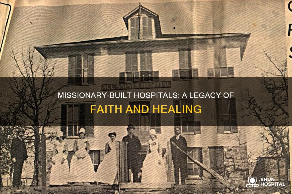 which hospitals were built by the missinaries