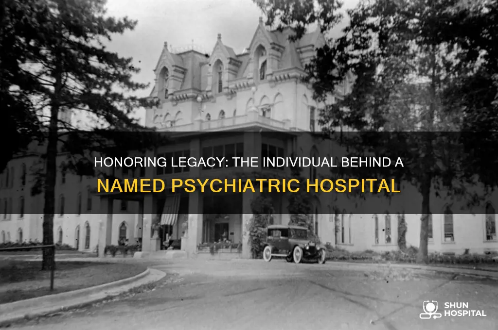 which individual has a psychiatric hospital named after them
