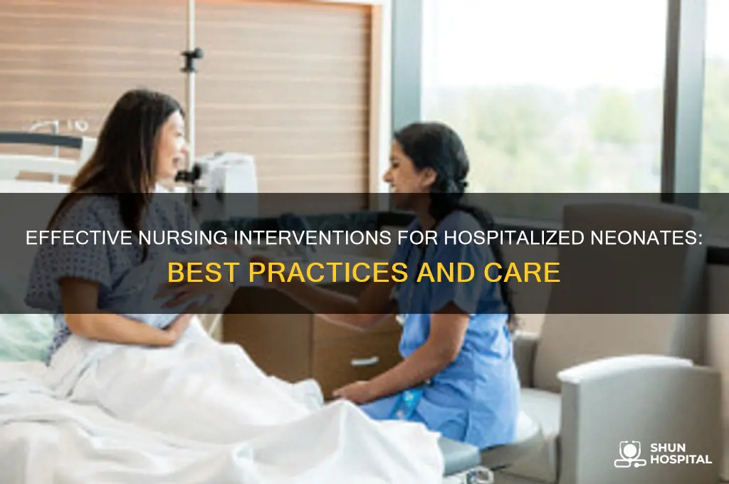 which is an appropriate nursing intervention for he hospitalized neonate