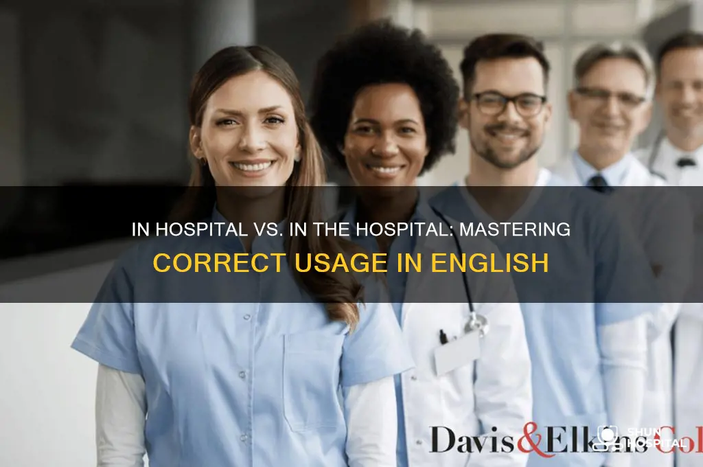 which is correct in hospital or in the hospital