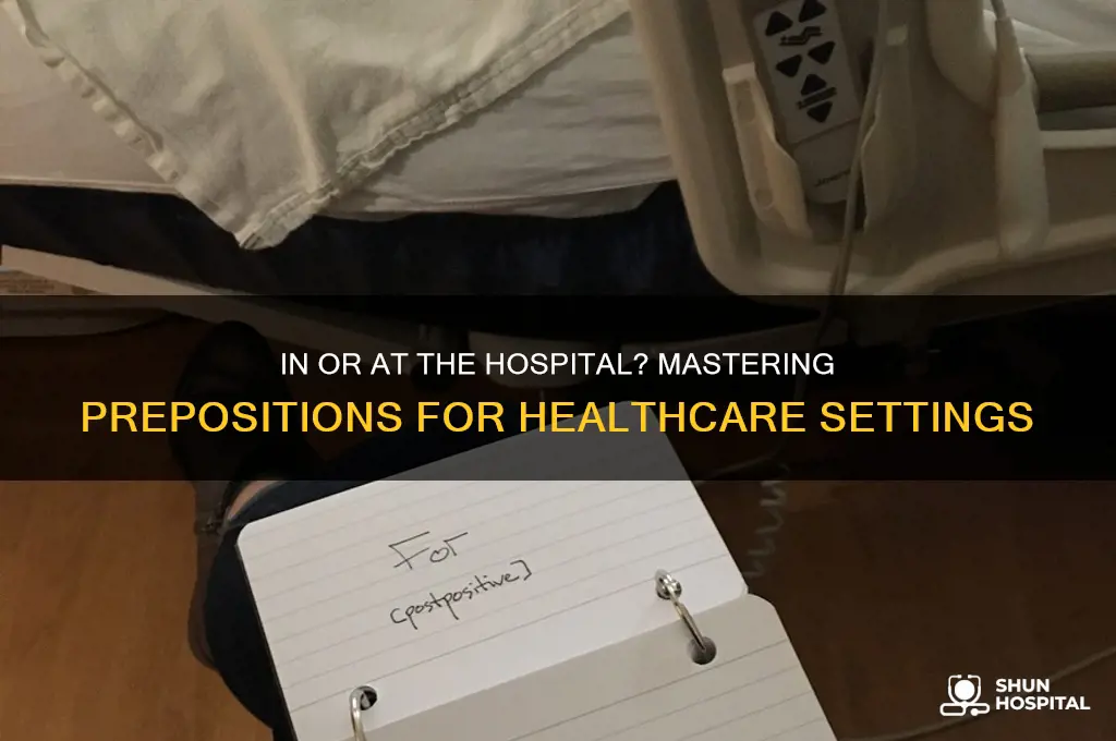 which is correct in the hospital or at the hospital