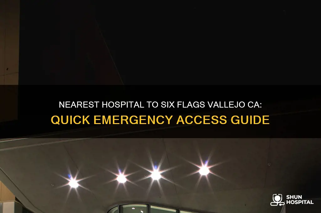 which is the nearest hospital to six flags vallejo ca