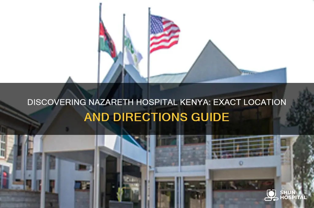 which location is nazareth hospital kenya in