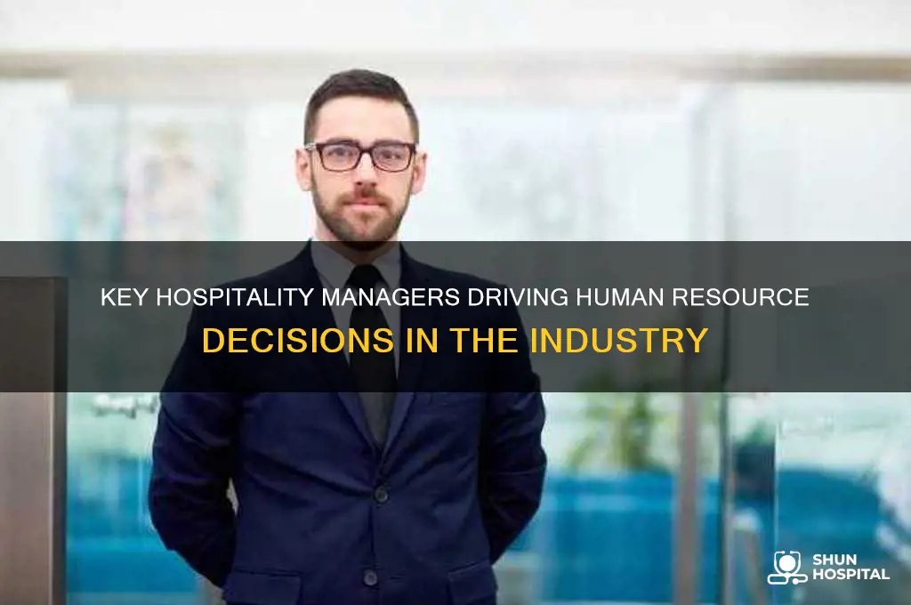 which managers in a hospitality business make human resource decisions