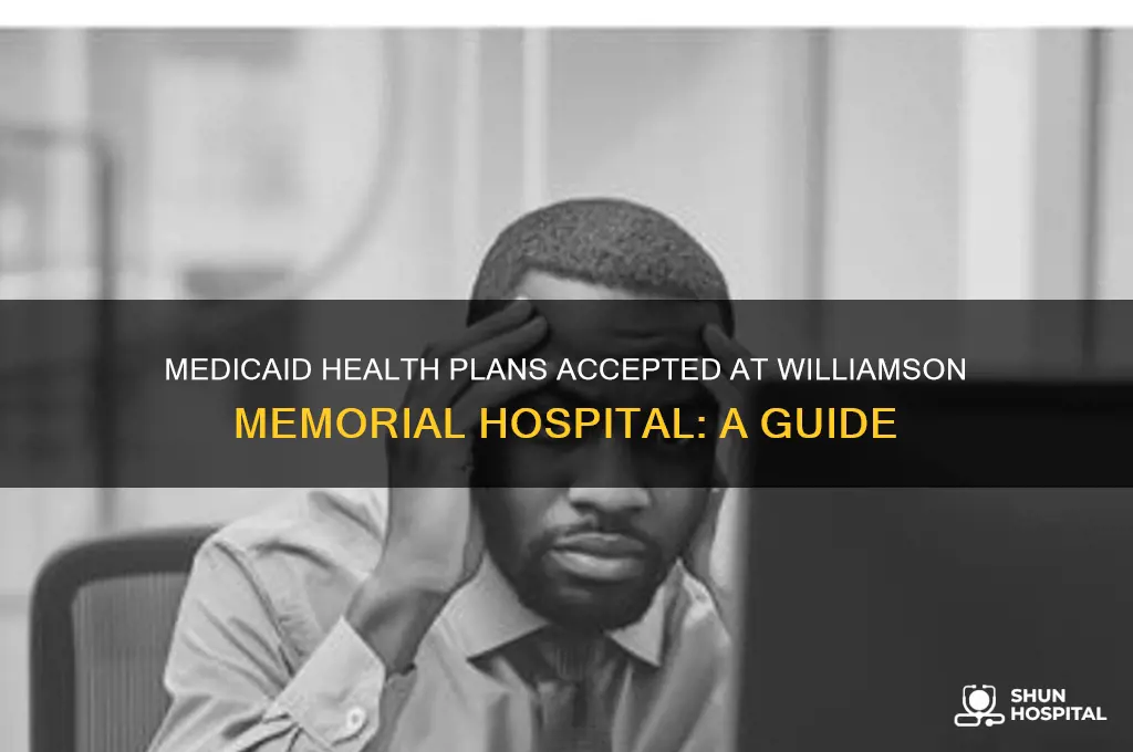 which medicaid health plan is accepted at williamson memorial hospital