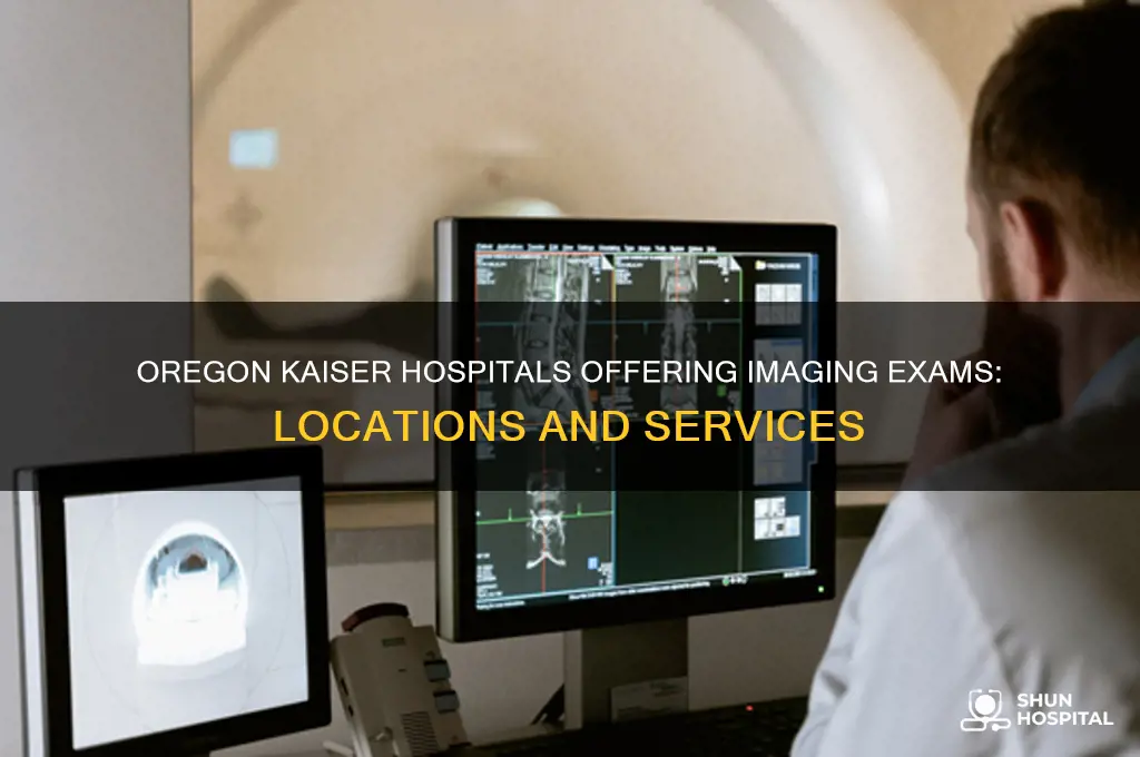 which oregon kaiser hospitals provide imaging exams