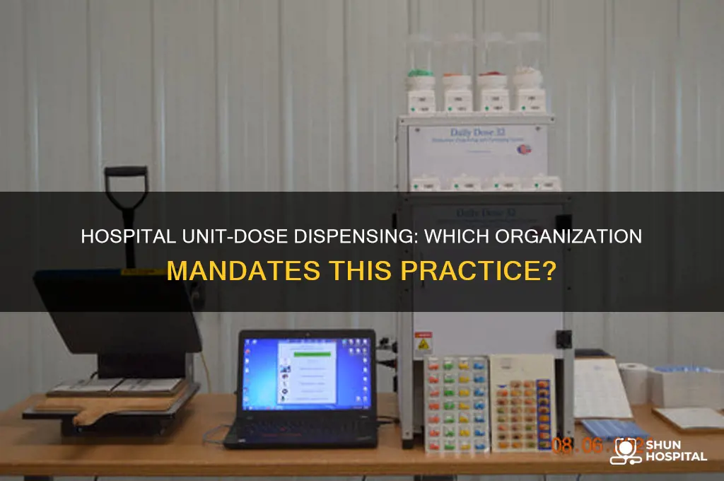 which organization requires that unit-dose be dispensed in a hospital