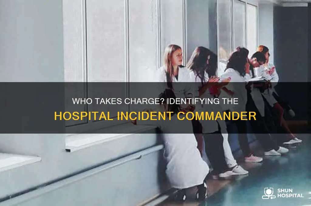 which person becomes the incident commander in the hospital