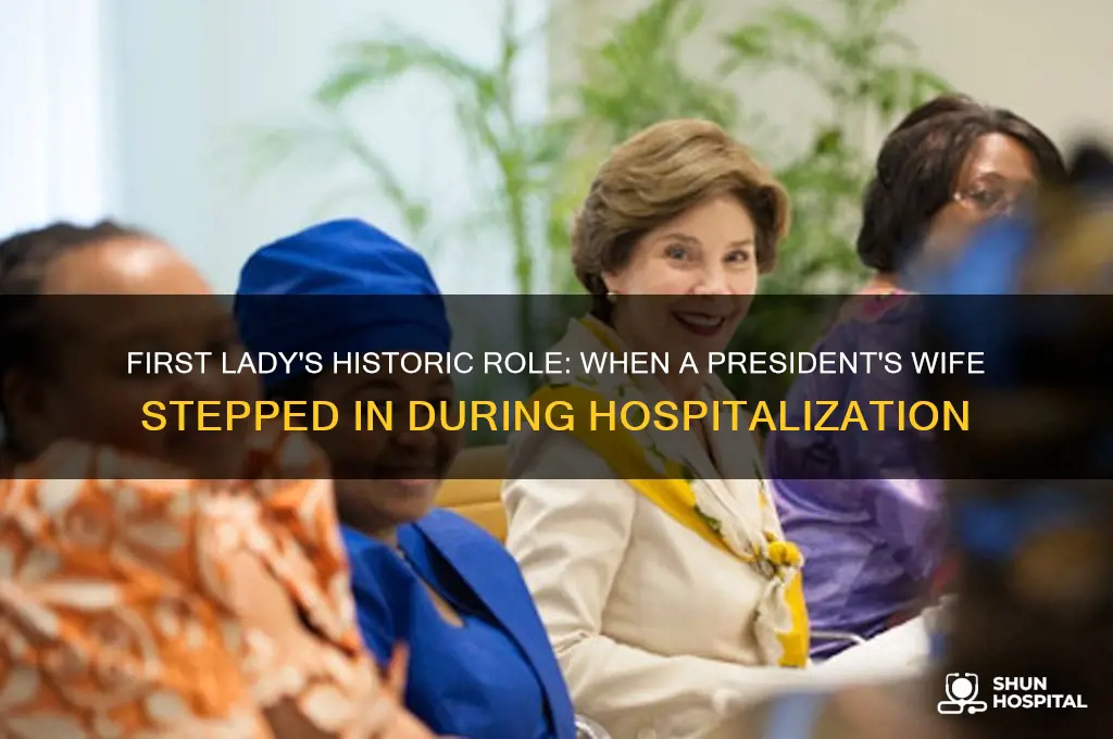 which presidents wife took over while he was in hospital