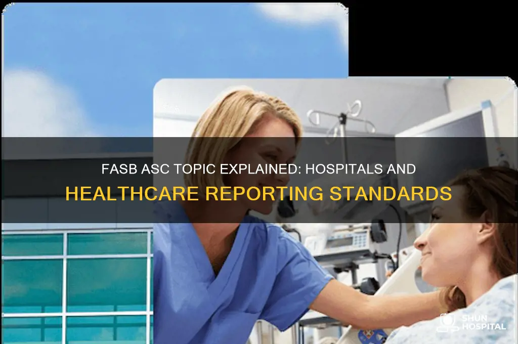 which topic number of the fasb asc discusses hospitals