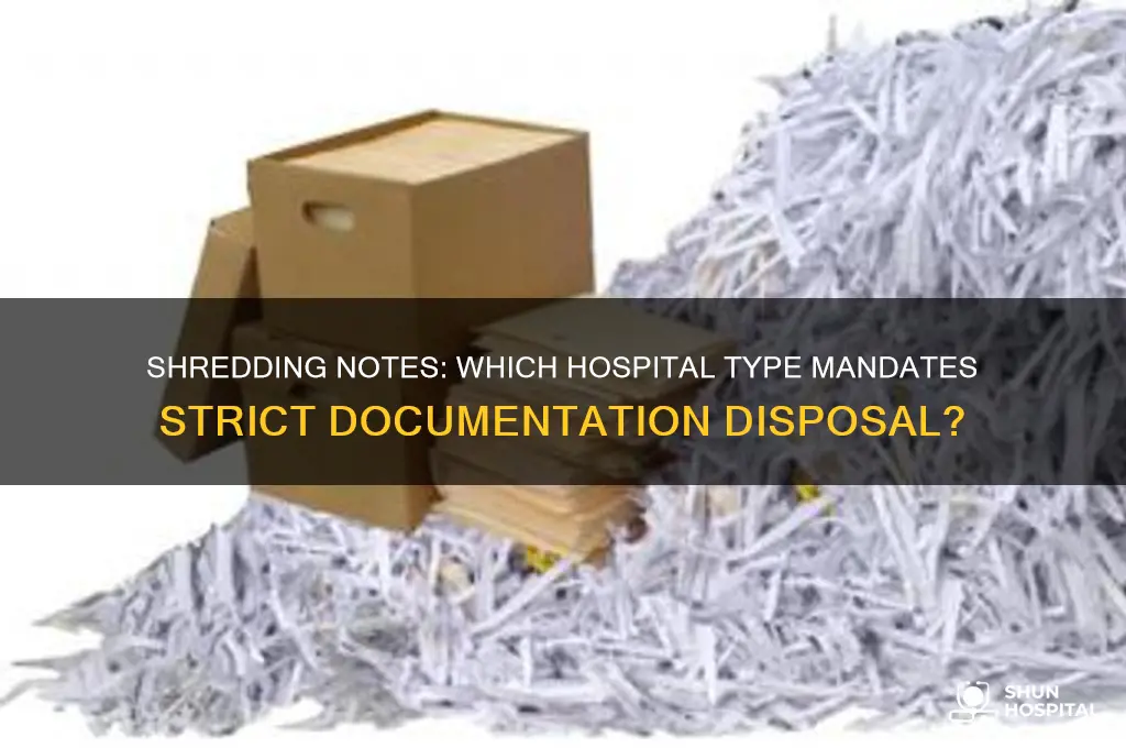 which type of hospital requires you to shred any notes