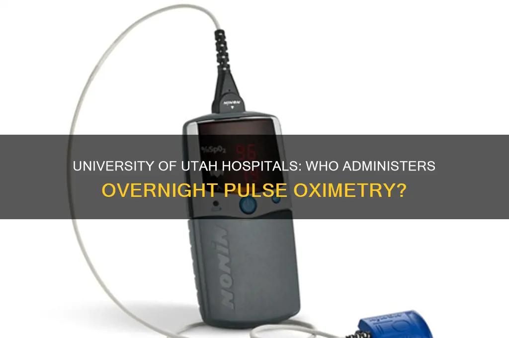 who administers overnight pulse oximetry university of utah hospitals