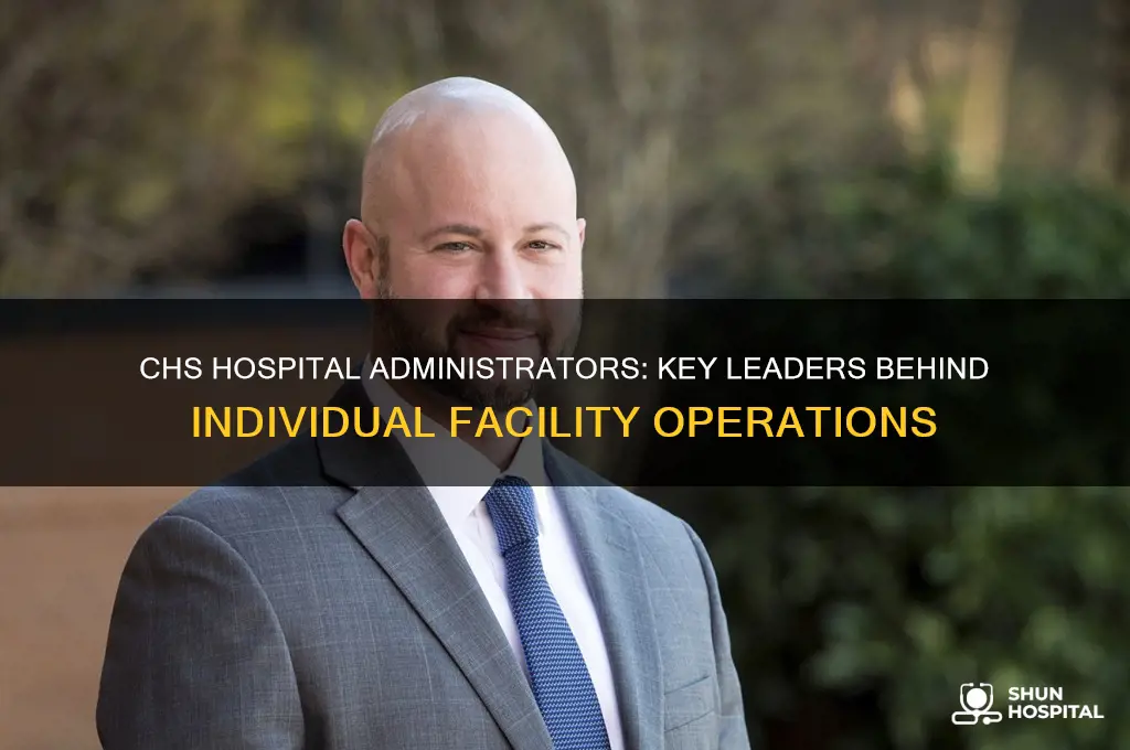 who are the administrators of the individual chs hospitals