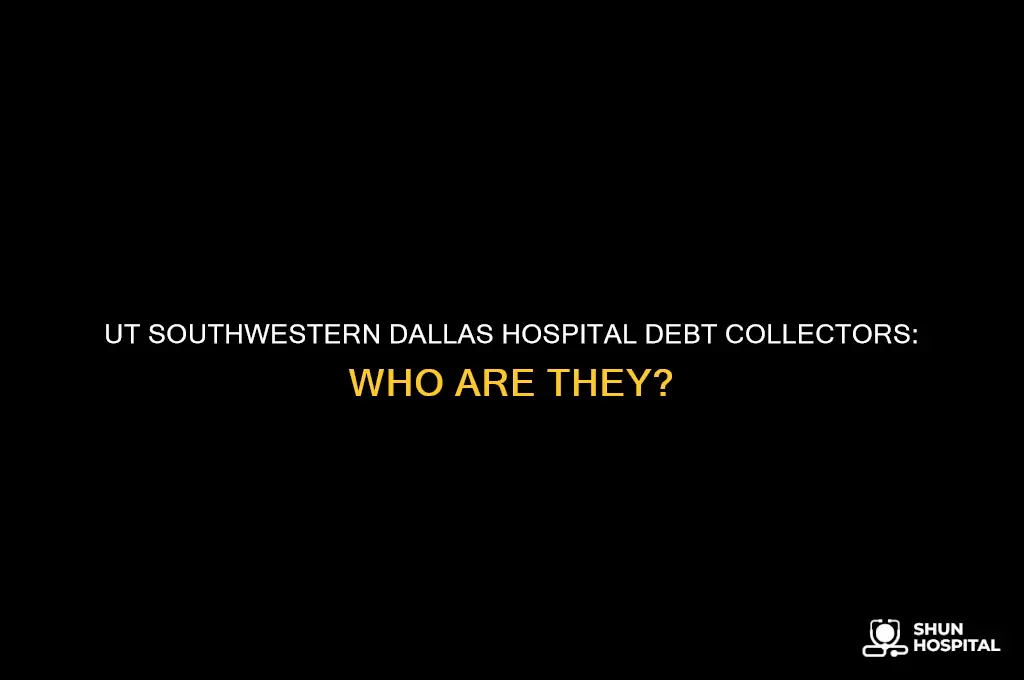 who are the debt collectors for ut southwestern hospitals dallas