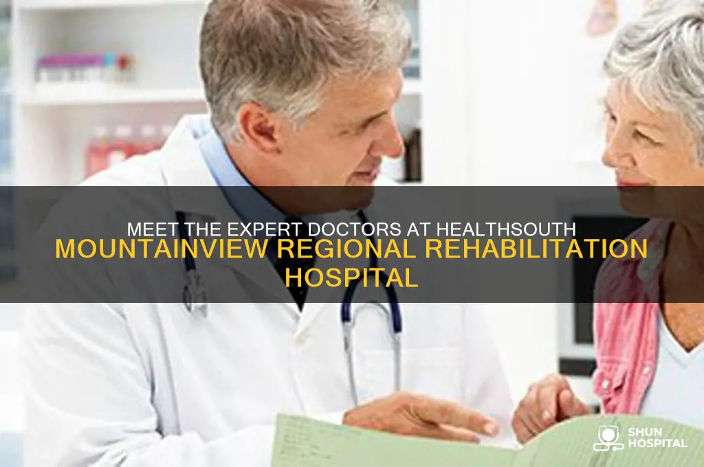who are the doctors at healthsouth mountainview regional rehabilitation hospital