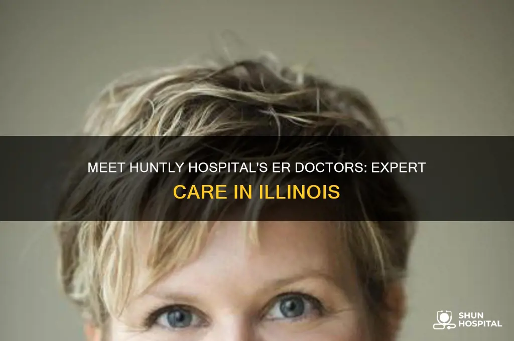 who are the er docctors in huntly hospital il