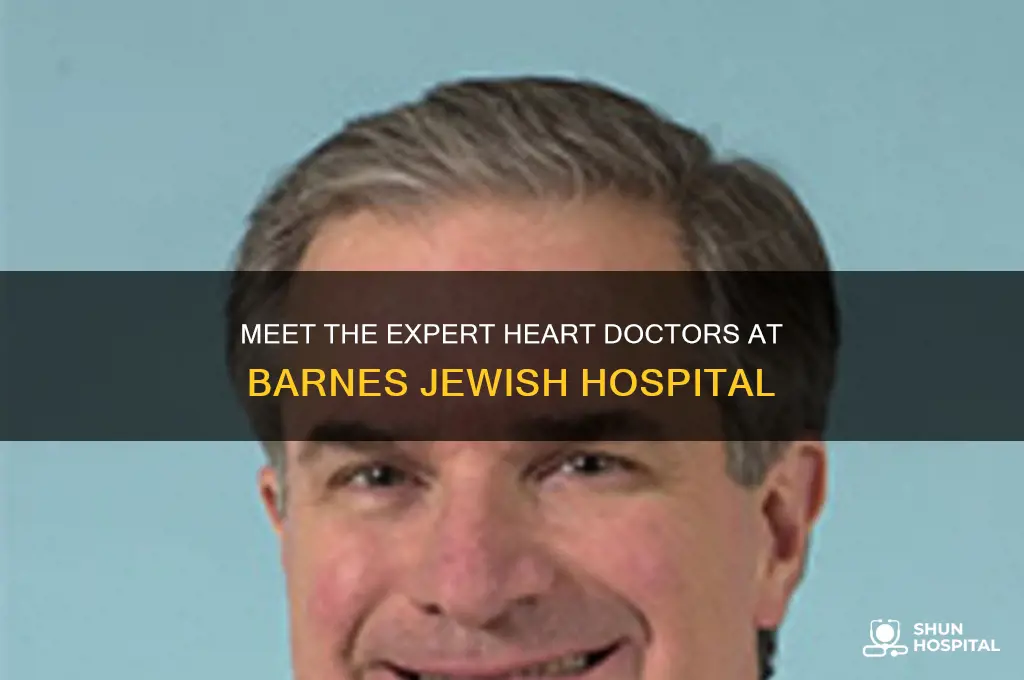 who are the heart doctors at barnes jewish hospital