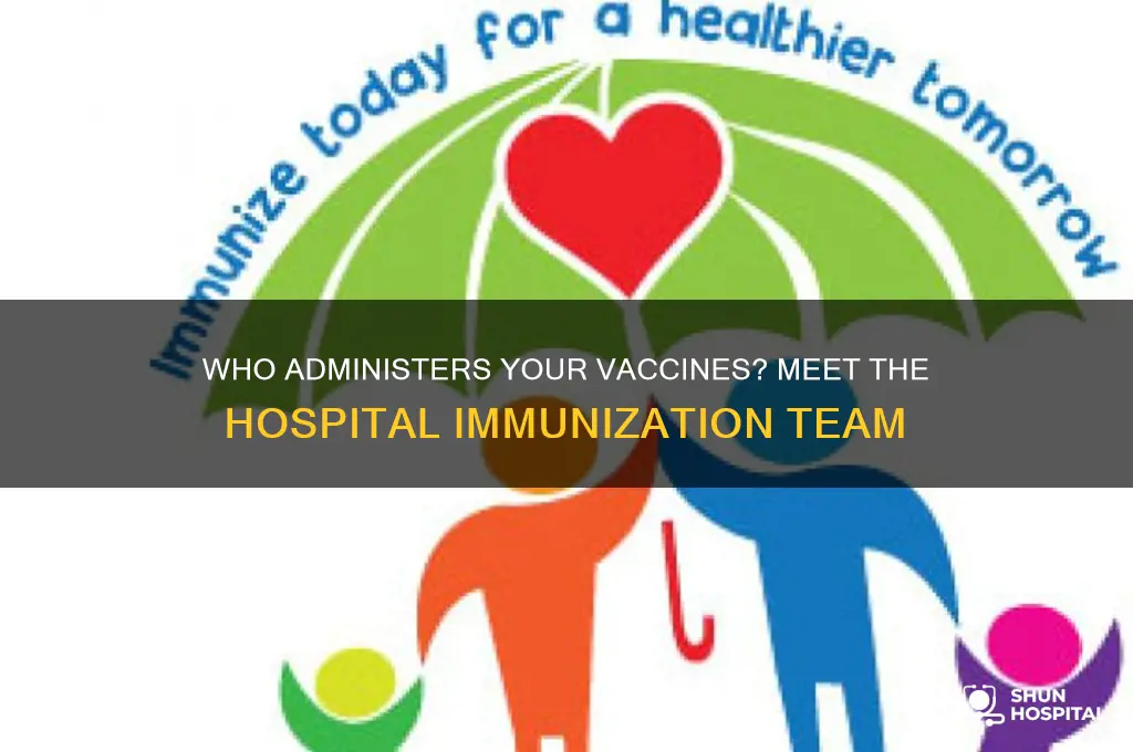 who are the people that give you vaccines in hospitals