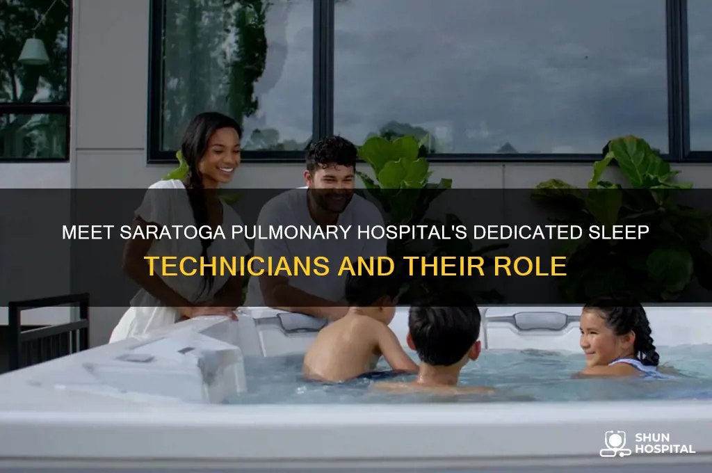 who are the sleep technicians at saratoga pulmonary hospital